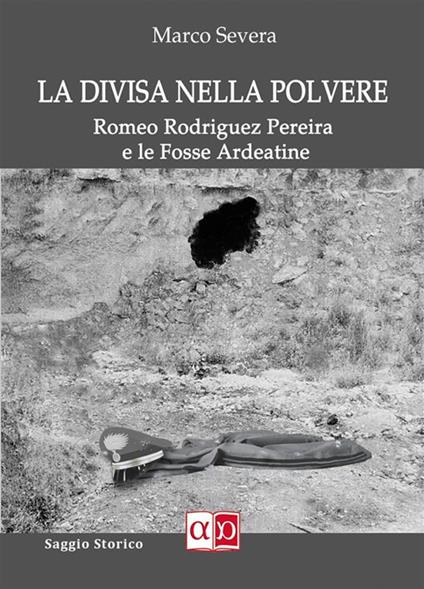 La divisa nella plovere. Romeo Rodriguez Pereira e le Fosse Ardeatine - Marco Severa - ebook