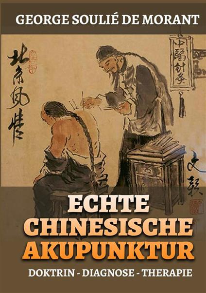 Echte chinesische akupunktur. Doktrin - Diagnose - Therapie - George Soulié de Morant - copertina