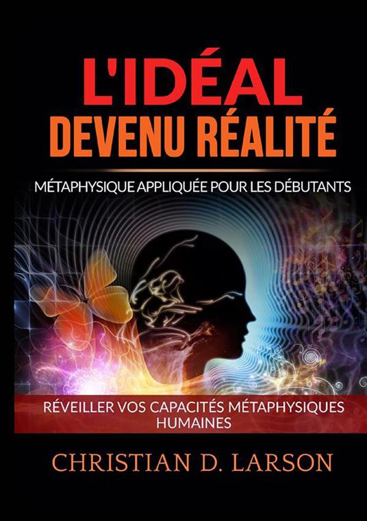 L'Idéal devenu Réalité. Métaphysique appliquée pour les débutants. Réveiller vos capacités métaphysiques humaines - David Seabury - copertina