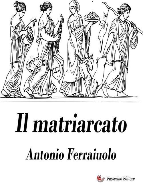 Il matriarcato - Antonio Ferraiuolo - ebook