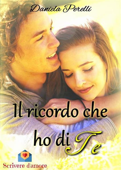 Il ricordo che ho di te - Daniela Perelli - ebook