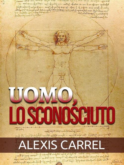 Uomo, lo sconosciuto - Alexis Carrel,David De Angelis - ebook