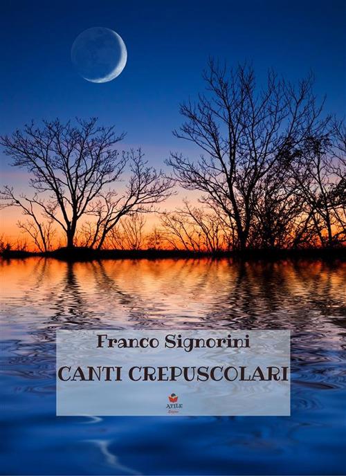 Canti crepuscolari - Franco Signorini - ebook