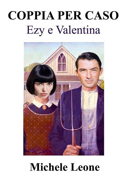 Coppia per caso. Ezy e Valentina - Michele Leone - ebook