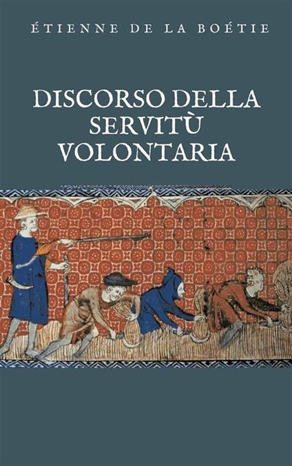 Discorso sulla servitù volontaria. Il contr'uno - Etienne de La Boëtie,Pietro Fanfani - ebook