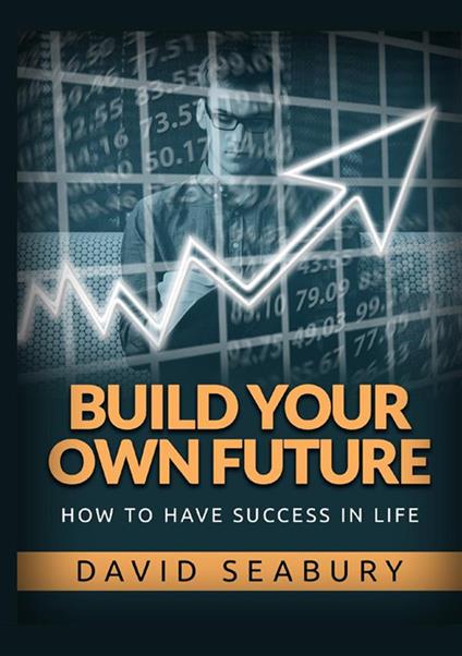 Build your own future. How to have success in life - David Seabury - copertina