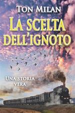 La scelta dell'ignoto. Una storia vera di vita, fra malattia, crisi spirituali e migrazione dall'Italia all'America Latina