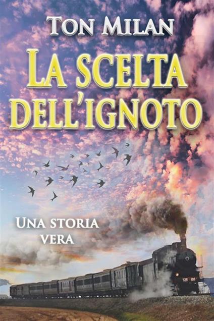 La scelta dell'ignoto. Una storia vera di vita, fra malattia, crisi spirituali e migrazione dall'Italia all'America Latina - Ton Milan - ebook