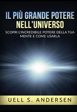 Il più grande Potere nell'Universo. Scopri l'incredibile potere della tua mente e come usarla