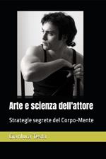 Arte e scienza dell'attore. Strategie segrete del corpo-mente