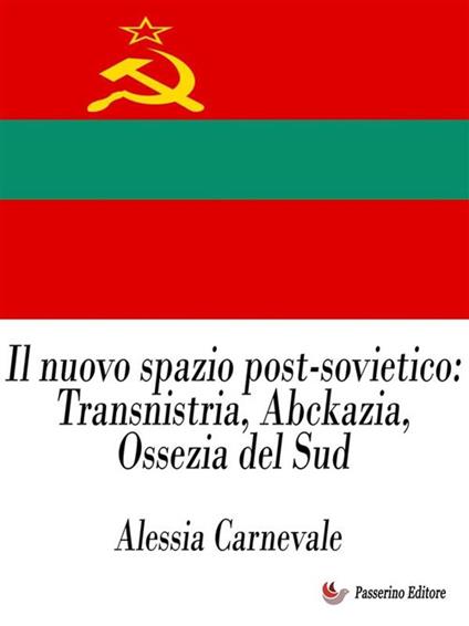 Il nuovo spazio post-sovietico: Transnistria, Abckazia, Ossezia del Sud - Alessia Carnevale - ebook
