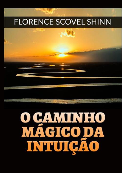 O caminho mágico da intuição - Florence Scovel Shinn - copertina