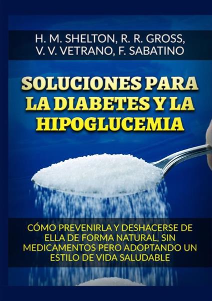 Soluciones para la Diabetes y la Hipoglucemia. Cómo prevenirla y deshacerse de ella de forma natural, sin medicamentos pero adoptando un estilo de vida saludable - Herbert M. Shelton,R. R. Gross,V. V. Vetrano - copertina