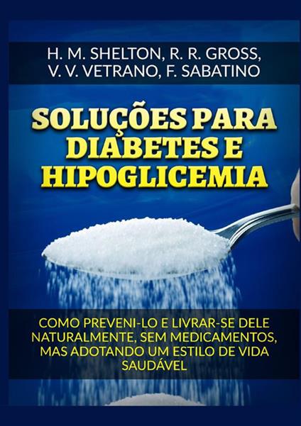 Soluções para Diabetes e Hipoglicemia. Como preveni-lo e livrar-se dele naturalmente, sem medicamentos, mas adotando um estilo de vida saudável - Herbert M. Shelton,R. R. Gross,V. V. Vetrano - copertina