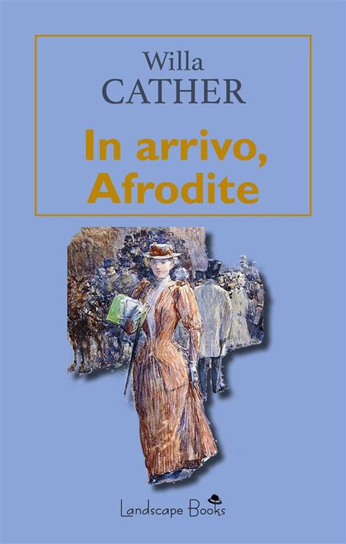 In arrivo, Afrodite - Willa Cather,Guido Del Duca - ebook