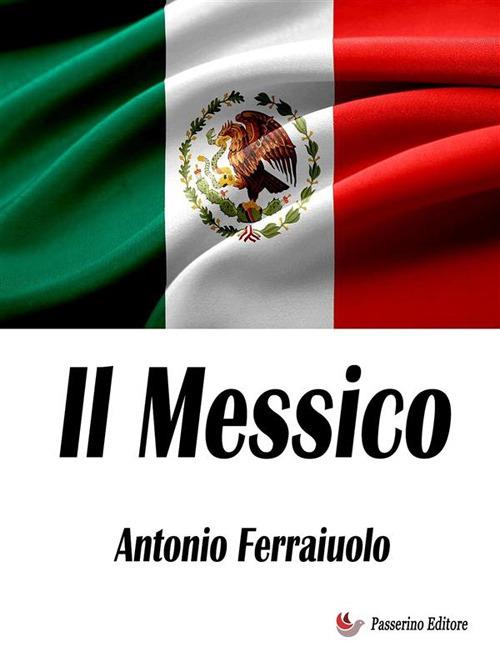 Il Messico - Antonio Ferraiuolo - ebook