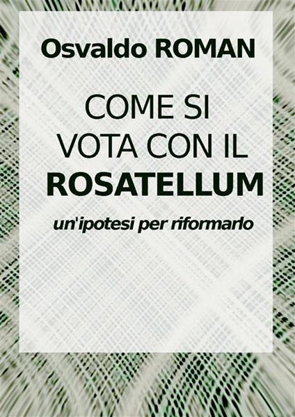 Come si vota con il Rosatellum. Come nei collegi si costruisce una coalizione - Osvaldo Roman - copertina