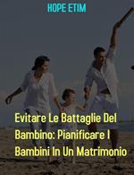 Evitare le battaglie del bambino: pianificare i bambini in un matrimonio