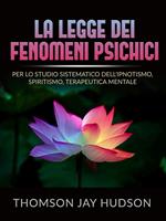 La legge dei fenomeni psichici. Per lo studio sistematico dell'ipnotismo, spiritismo, terapeutica mentale