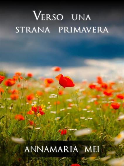 Verso una strana primavera - Annamaria Mei - ebook