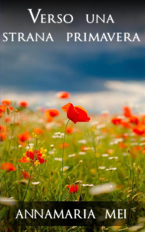 Verso una strana primavera - Annamaria Mei - copertina