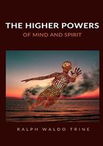 The higher powers of mind and spirit