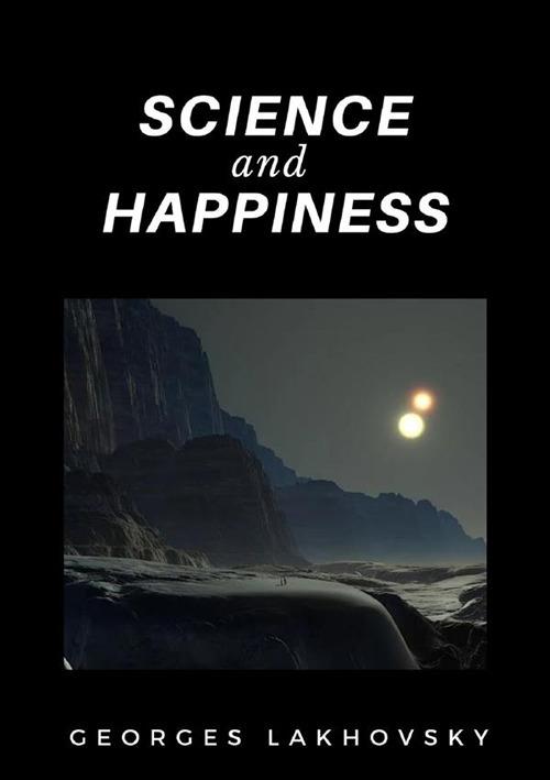 Science and happiness - Georges Lakhovsky - copertina