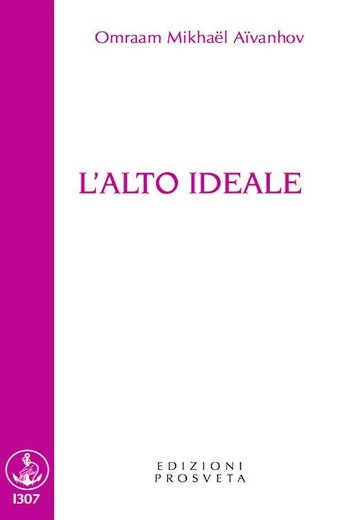 L' alto ideale - Omraam Mikhaël Aïvanhov,I. Scarpolini - ebook