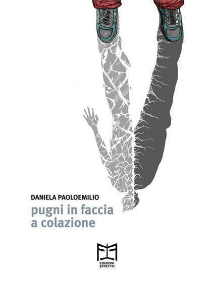 Pugni in faccia a colazione - Daniela Paoloemilio - ebook