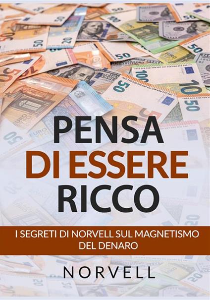 Pensa di essere ricco. I segreti di Norvell sul magnetismo del denaro - Anthony Norvell - copertina