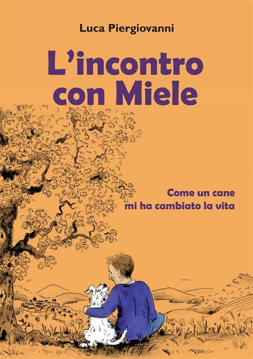 L' incontro con Miele. Come un cane mi ha cambiato la vita - Luca Piergiovanni - copertina