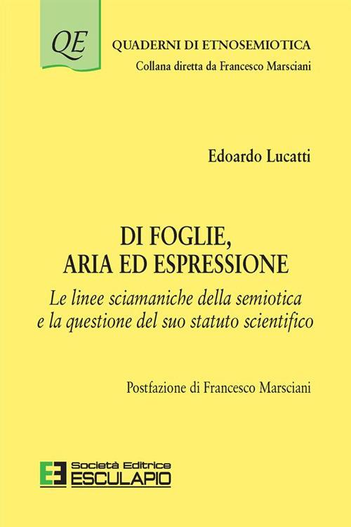 Di foglie, aria ed espressione. Le linee sciamaniche della semiotica e la questione del suo statuto scientifico - Edoardo Lucatti - ebook