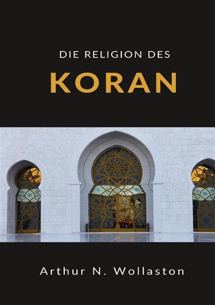 Die religion des koran - Arthur Naylor Wollaston - copertina