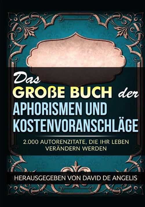 Das große buch der aphorismen und kostenvoranschläge. 2.000 autorenzitate, die ihr leben verändern werden - David De Angelis - copertina