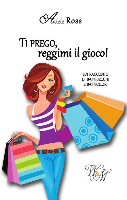 Ti prego, reggimi il gioco! - Adele Ross - ebook