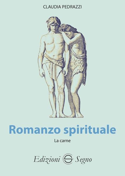 Romanzo spirituale. La carne - Claudia Pedrazzi - ebook