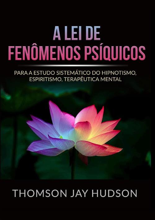 A lei de fenômenos psíquicos. Para a estudo sistemático do hipnotismo,  espiritismo, terapêutica mental - Thomson Jay Hudson - copertina