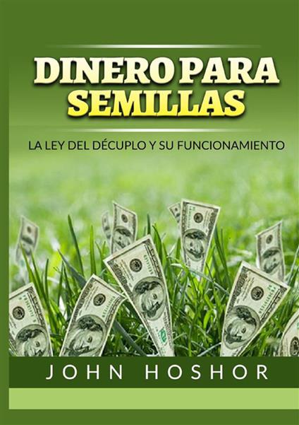 Dinero para semillas. La Ley del décuplo y su funcionamiento - John Hoshor - copertina