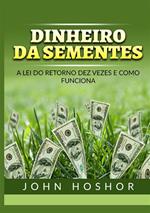 Dinheiro da sementes. A Lei do retorno dez vezes e como funciona