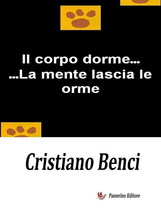 Il corpo dorme... La mente lascia le orme - Cristiano Benci - ebook