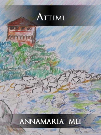 Attimi - Annamaria Mei - ebook