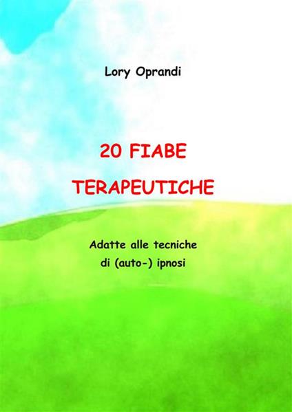 20 fiabe terapeutiche. Adatte alle tecniche di (auto) ipnosi - Oprandi Lory - copertina