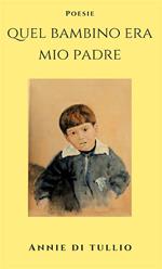 Quel bambino era mio padre. Ediz. bilingue