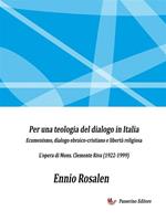 Per una teologia del dialogo in Italia - Ecumenismo, dialogo ebraico-cristiano e libertà religiosa. L'opera di Mons. Clemente Riva (1922-1999).