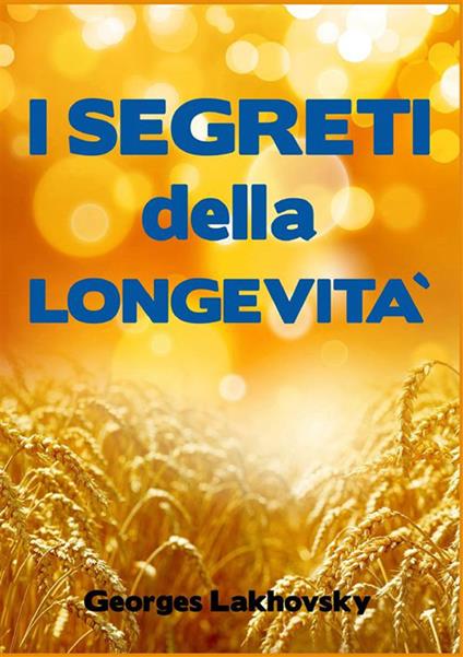 I segreti della longevità - Georges Lakhovsky - copertina