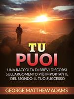 Tu Puoi (Tradotto). Una raccolta di brevi discorsi sull'argomento più importante del mondo: Il Tuo successo