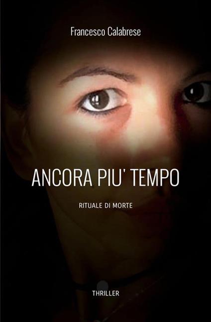 Ancora più tempo. Rituale di morte - Francesco Calabrese - copertina