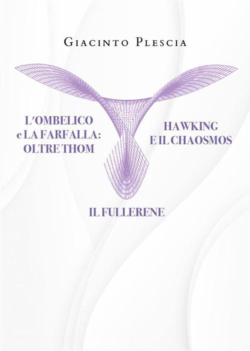 L' ombelico e la farfalla oltre Thom. Hawking e il chaosmos. Il fullerene - Giacinto Plescia - ebook