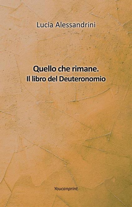 Quello che rimane. Il libro del Deuteronomio - Lucia Alessandrini - ebook