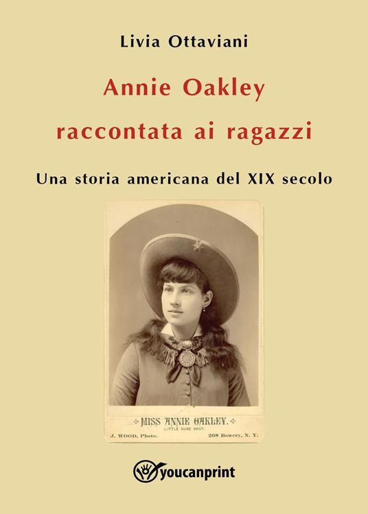 Annie Oakley raccontata ai ragazzi. Una storia americana del XIX secolo - Livia Ottaviani - copertina